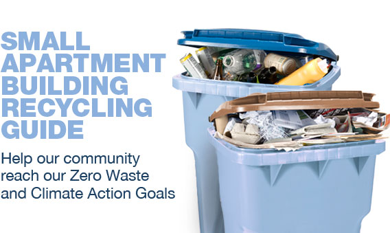 Small Apartment Building Recycling Guide: Help our community reach our Zero Waste and Climate Action goals.