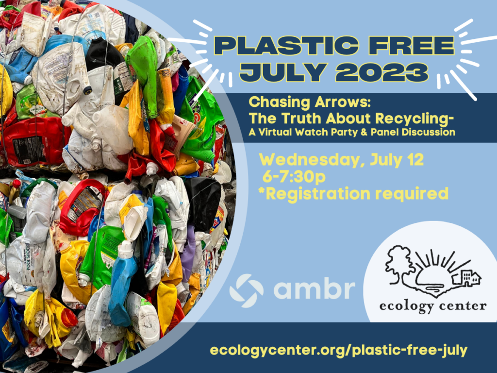 Graphic with a photo of a stacked bale of colorful plastics, with text "Plastic Free July 2023, Chasing Arrows: the Truth About Recycling- Watch Party & Panel Discussion 